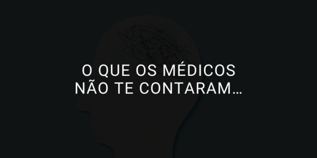 O que os médicos não te contaram…