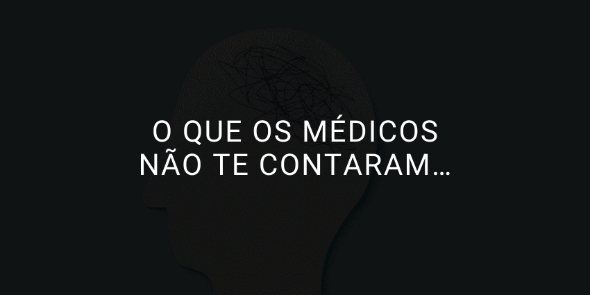 O que os médicos não te contaram…