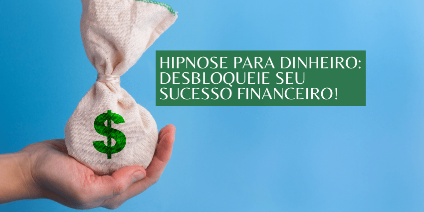 Hipnose Para Dinheiro: Desbloqueie Seu Sucesso Financeiro!