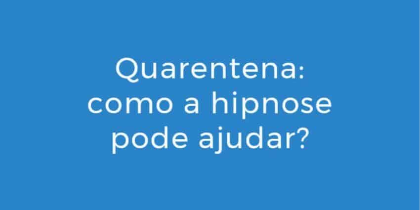Quarentena - como a hipnose pode ajudar