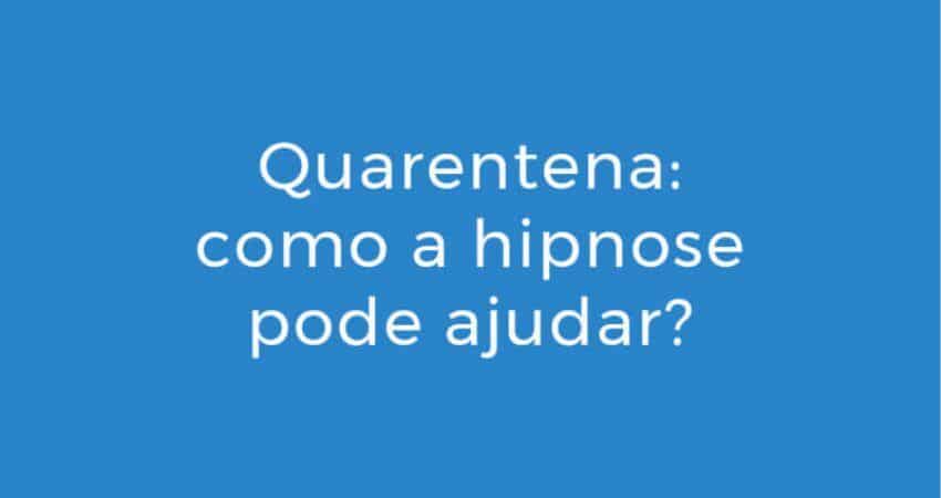 Quarentena - como a hipnose pode ajudar