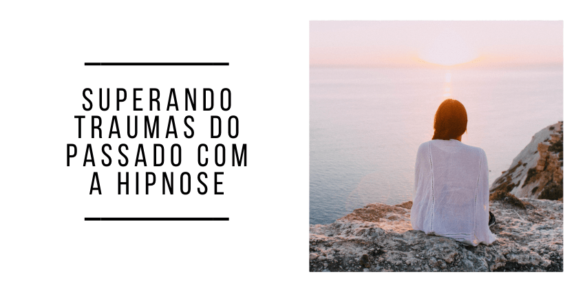 Superando traumas com a hipnose