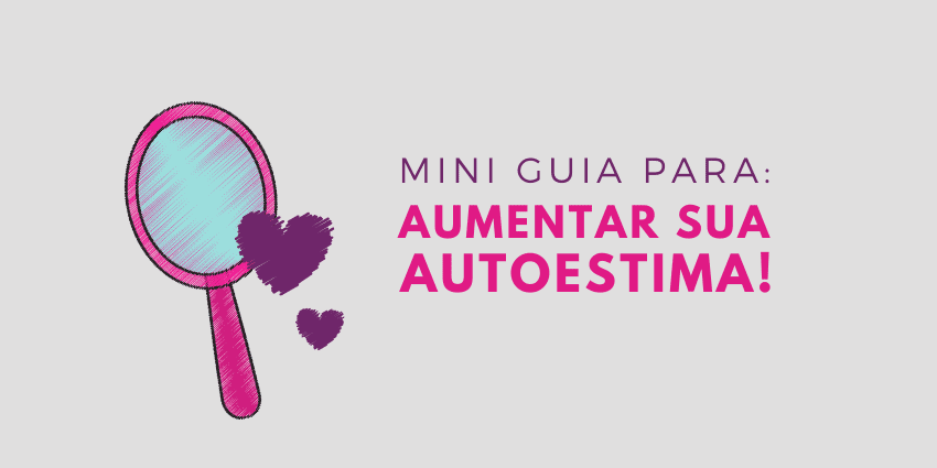 Autoestima: significado, importância e como aumentar a sua - Minha Vida